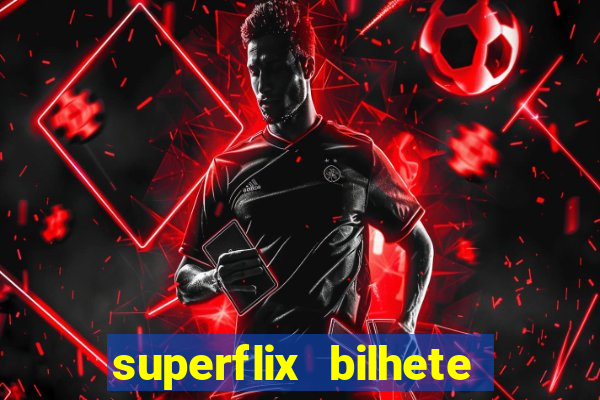 superflix bilhete de loteria